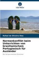 Normenkonflikt beim Unterrichten von brasilianischem Portugiesisch für Ausländer af Rafael de Oliveira Dias