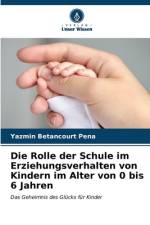 Die Rolle der Schule im Erziehungsverhalten von Kindern im Alter von 0 bis 6 Jahren af Yazmín Betancourt Peña