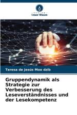 Gruppendynamik als Strategie zur Verbesserung des Leseverständnisses und der Lesekompetenz af Teresa de Jesús Moo dzib