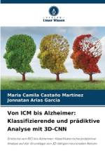 Von ICM bis Alzheimer: Klassifizierende und prädiktive Analyse mit 3D-CNN af Maria Camila Castaño Martínez