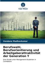 Berufswahl, Berufsorientierung und Arbeitgeberattraktivität der Generation Y af Vandana Madhavkumar