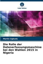 Die Rolle der Datenerfassungsmaschine bei den Wahlen 2015 in Nigeria af Martin Ugbudu