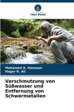 Verschmutzung von Süßwasser und Entfernung von Schwermetallen af Mohamed A. Hassaan