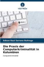 Die Praxis der Computerkriminalität in Kolumbien af Edison Raul Serrano Buitrago