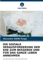 DIE SOZIALE HERAUSFORDERUNG DER EHE ZUM BESSEREN UND FÜR DAS GANZE LEBEN ANNEHMEN af Alexandre Aidini Ilunga