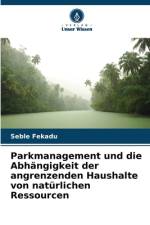 Parkmanagement und die Abhängigkeit der angrenzenden Haushalte von natürlichen Ressourcen af Seble Fekadu