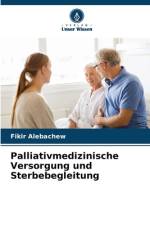 Palliativmedizinische Versorgung und Sterbebegleitung af Fikir Alebachew