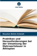 Praktiken und Herausforderungen bei der Umsetzung der Mehrwertsteuer in Äthiopien af Bizualem Belete Anteneh