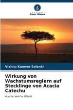 Wirkung von Wachstumsreglern auf Stecklinge von Acacia Catechu af Vishnu Kanwar Solanki