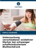 Untersuchung verschiedener oxidativer Marker bei schwanger schaftsinduziertem Bluthochdruck af Kapila Gaikwad