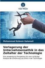 Verlagerung der Unternehmensethik in das Zeitalter der Technologie af Mohammad Kaleem Galamali