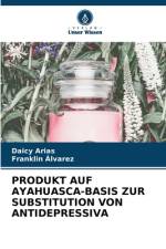 PRODUKT AUF AYAHUASCA-BASIS ZUR SUBSTITUTION VON ANTIDEPRESSIVA af Daicy Arias