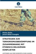 STRATEGIEN ZUR TERRORISMUSBEKÄMPFUNG IM ZUSAMMENHANG MIT ETHNISCH-RELIGIÖSEN KONFLIKTEN af Elisha Bello