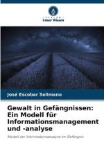 Gewalt in Gefängnissen: Ein Modell für Informationsmanagement und -analyse af José Escobar Solimano