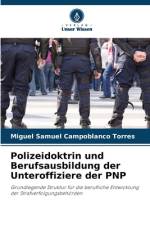 Polizeidoktrin und Berufsausbildung der Unteroffiziere der PNP af Miguel Samuel Campoblanco Torres