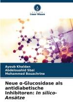 Neue ¿-Glucosidase als antidiabetische Inhibitoren: In silico-Ansätze af Ayoub Khaldan