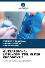 GUTTAPERCHA-LÖSUNGSMITTEL IN DER ENDODONTIE af Vanshish Sankhyan