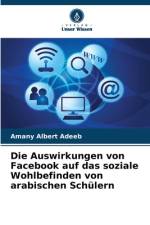 Die Auswirkungen von Facebook auf das soziale Wohlbefinden von arabischen Schülern af Amany Albert Adeeb