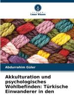 Akkulturation und psychologisches Wohlbefinden: Türkische Einwanderer in den af Abdurrahim Güler