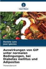 Auswirkungen von GIP unter normalen Bedingungen, bei Diabetes mellitus und Adipositas af Daniela Lara