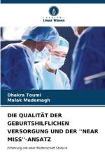 DIE QUALITÄT DER GEBURTSHILFLICHEN VERSORGUNG UND DER ''NEAR MISS''-ANSATZ af Dhekra Toumi