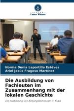 Die Ausbildung von Fachleuten im Zusammenhang mit der lokalen Geschichte af Norma Dunia Laportilla Estévez