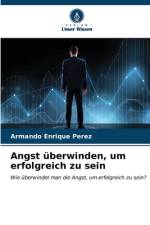 Angst überwinden, um erfolgreich zu sein af Armando Enrique Perez
