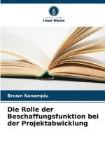 Die Rolle der Beschaffungsfunktion bei der Projektabwicklung af Brown Kanampiu