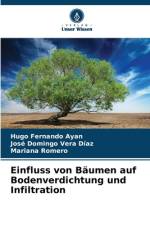 Einfluss von Bäumen auf Bodenverdichtung und Infiltration af Hugo Fernando Ayan