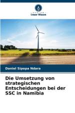 Die Umsetzung von strategischen Entscheidungen bei der SSC in Namibia af Daniel Sipopa Ndara