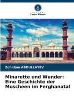 Minarette und Wunder: Eine Geschichte der Moscheen im Ferghanatal af Zohidjon Abdullayev