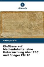 Einflüsse auf Medieninhalte: eine Untersuchung über EBC und Sheger FM 10 af Adonay Seifu