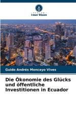 Die Ökonomie des Glücks und öffentliche Investitionen in Ecuador af Guido Andrés Moncayo Vives