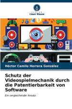 Schutz der Videospielmechanik durch die Patentierbarkeit von Software af Héctor Camilo Herrera González