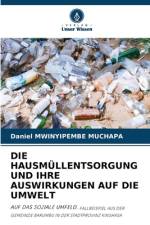 DIE HAUSMÜLLENTSORGUNG UND IHRE AUSWIRKUNGEN AUF DIE UMWELT af Daniel Mwinyipembe Muchapa
