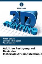 Additive Fertigung auf Basis der Materialextrusionstechnologie af Milan Sljivic