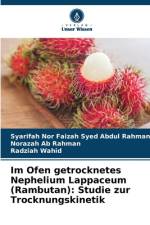 Im Ofen getrocknetes Nephelium Lappaceum (Rambutan): Studie zur Trocknungskinetik af Syarifah Nor Faizah Syed Abdul Rahman