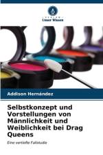 Selbstkonzept und Vorstellungen von Männlichkeit und Weiblichkeit bei Drag Queens af Addison Hernández
