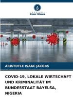 COVID-19, LOKALE WIRTSCHAFT UND KRIMINALITÄT IM BUNDESSTAAT BAYELSA, NIGERIA af Aristotle Isaac Jacobs