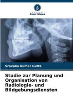 Studie zur Planung und Organisation von Radiologie- und Bildgebungsdiensten af Sravana Kumar Gutta