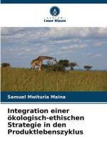 Integration einer ökologisch-ethischen Strategie in den Produktlebenszyklus af Samuel Mwituria Maina