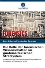 Die Rolle der forensischen Wissenschaften im guatemaltekischen Strafsystem af Luis Alberto Fernández Ramírez