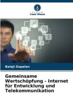 Gemeinsame Wertschöpfung - Internet für Entwicklung und Telekommunikation af Balaji Gopalan