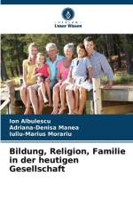 Bildung, Religion, Familie in der heutigen Gesellschaft af Ion Albulescu