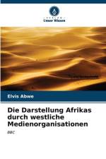 Die Darstellung Afrikas durch westliche Medienorganisationen af Elvis Abwe