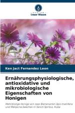 Ernährungsphysiologische, antioxidative und mikrobiologische Eigenschaften von Honigen af Ken Jact Fernández León