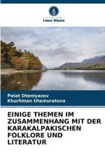 EINIGE THEMEN IM ZUSAMMENHANG MIT DER KARAKALPAKISCHEN FOLKLORE UND LITERATUR af Polat Oteniyazov