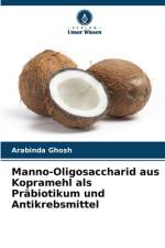 Manno-Oligosaccharid aus Kopramehl als Präbiotikum und Antikrebsmittel af Arabinda Ghosh