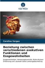 Beziehung zwischen verschiedenen exekutiven Funktionen und Essgewohnheiten af Carolina Vargas