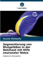 Segmentierung von Blutgefäßen in der Netzhaut mit Hilfe neuronaler Netze af Anusha Mallepally